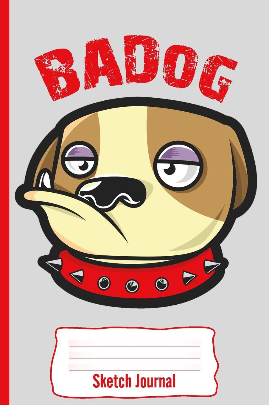 Badog: Sketch Journal: Personal Sketch Journal for Kids, Dog, and Bulldog Lovers: 110 White Pages of Sketch Space: 6 X 9: Diary, Write, Doodle, Notes, Sketch Pad