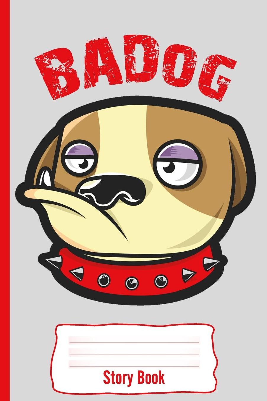 Badog: Story Book: Personal Story Book for Kids, Dog, and Bulldog Lovers: 110 White Pages of Personal Story Writing Space: 6 X 9: Diary, Write, Doodle, Notes, Sketch Pad