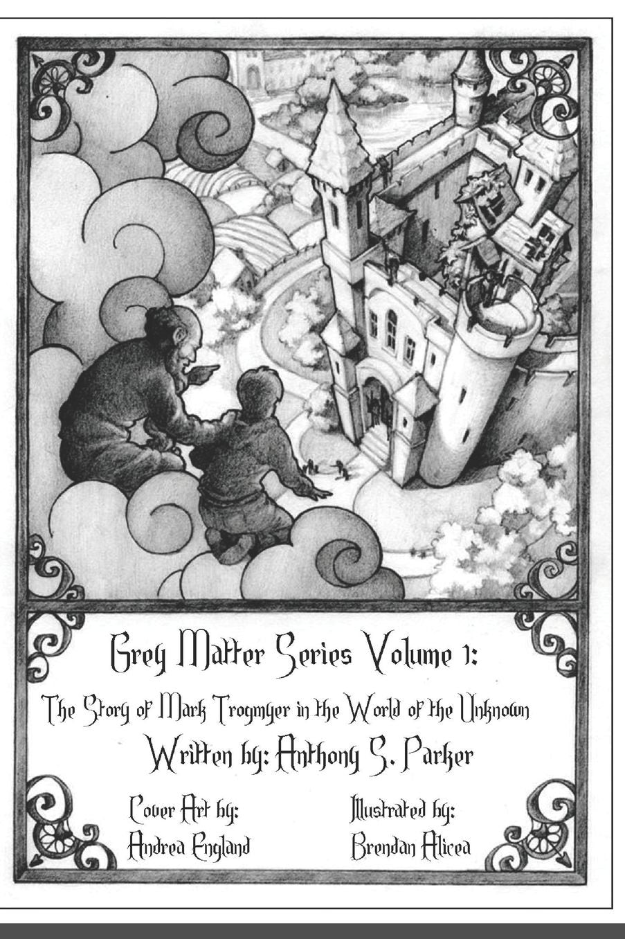 Grey Matter Series Volume 1: Grey Matter Series Volume 1: The Story of Mark Trogmyer in the World of the Unknown