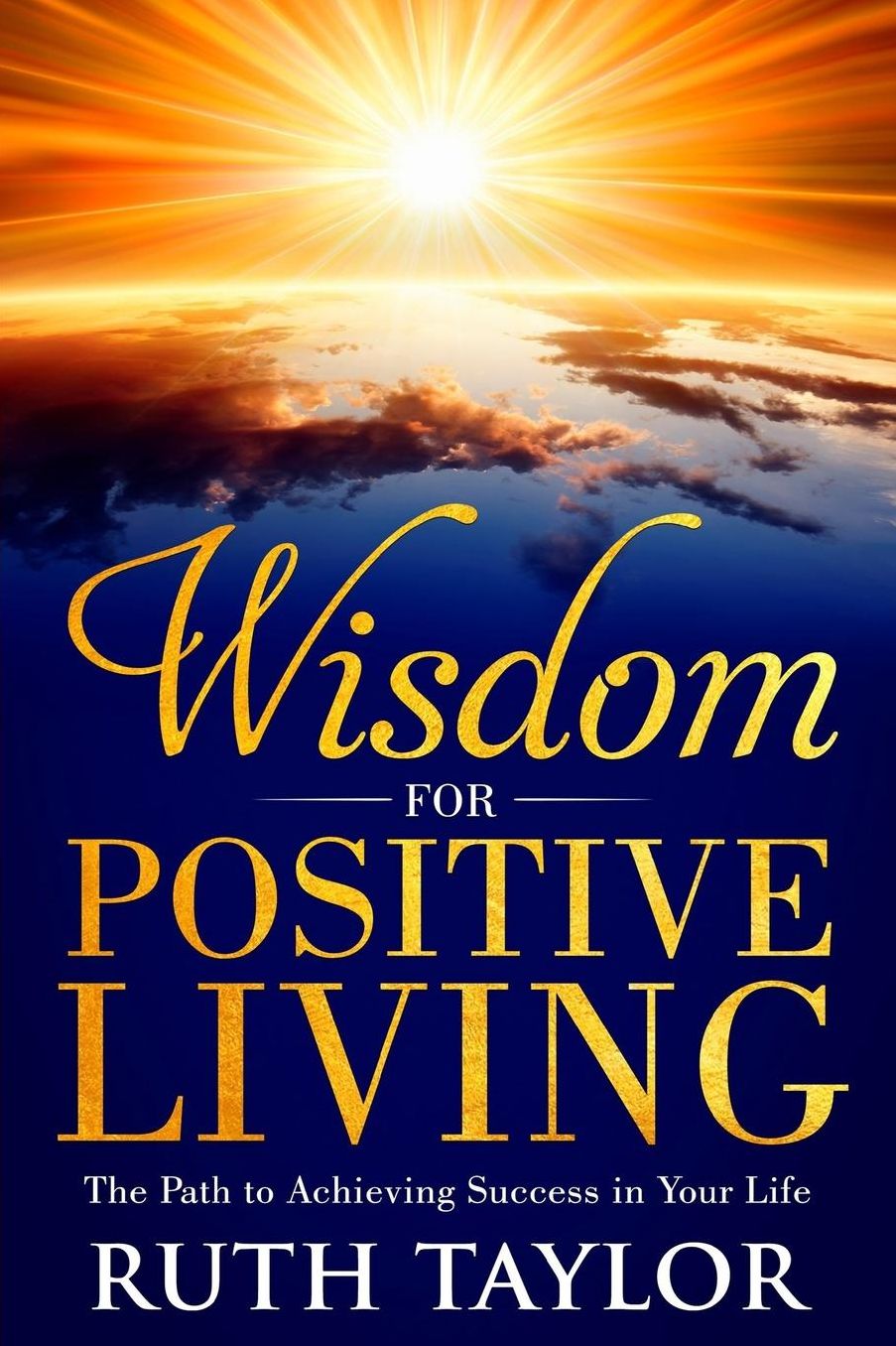 Wisdom for Positive Living: The Path to Achieving Success in Your Life