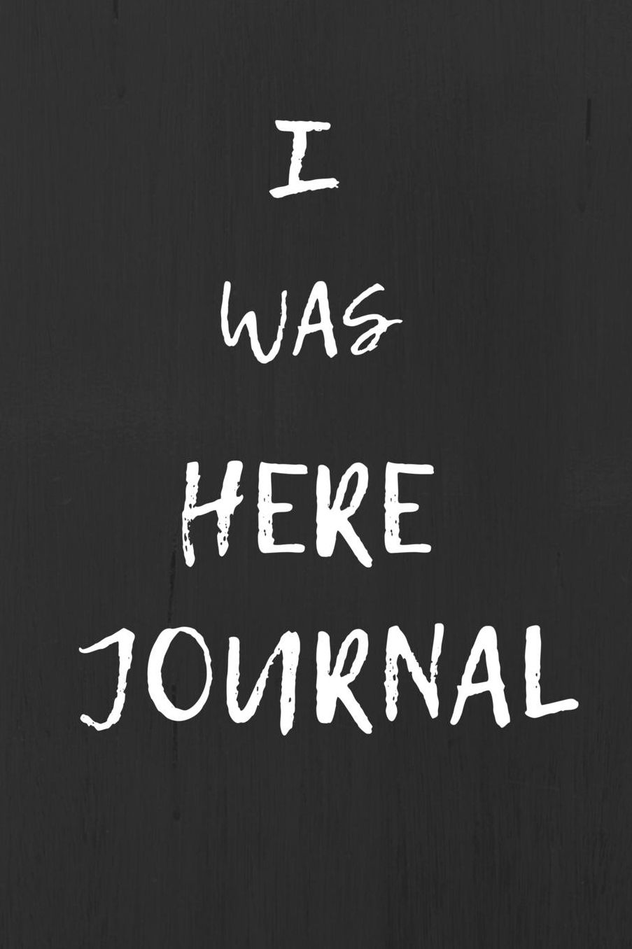 I Was Here Journal: 200 Pages 6 X 9 Journal with a Glossy Finish