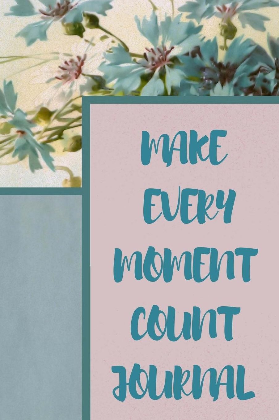 Make Every Moment Count Journal: 200 Pages 6 X 9 Journal with a Glossy Finish