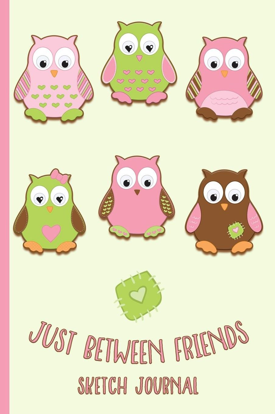Just Between Friends: Sketch Journal: Personal Sketch Journal for Kids - Friendship, Owls, Hearts - Diary, Write, Doodle, Notes, Sketch Pad
