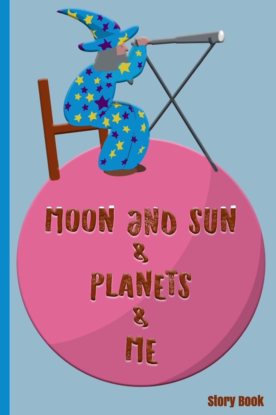 Moon and Sun & Planets & Me: Story Book: Personal Story Book - Astronomy Astronomer Outer Space World Solar System Universe Galaxy Unique Individual - Diary, Write, Doodle, Notes, Sketch Pad