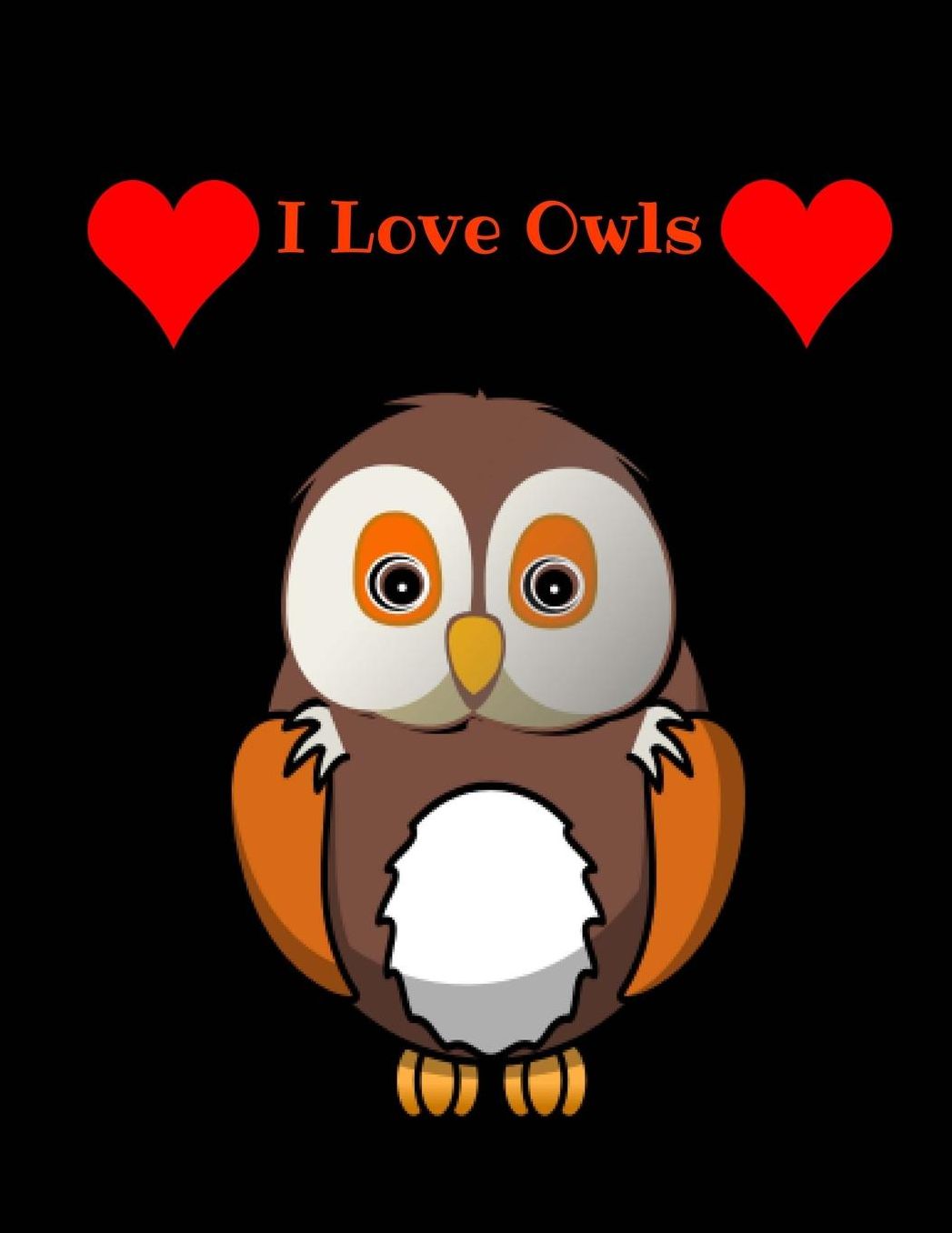 I Love Owls Journal Notebook Planner Memo Book Diary 8.5 X 11 (150 Pages): Owl Journal, Owl Notebook, I Love Owls, Owl Lover Gift