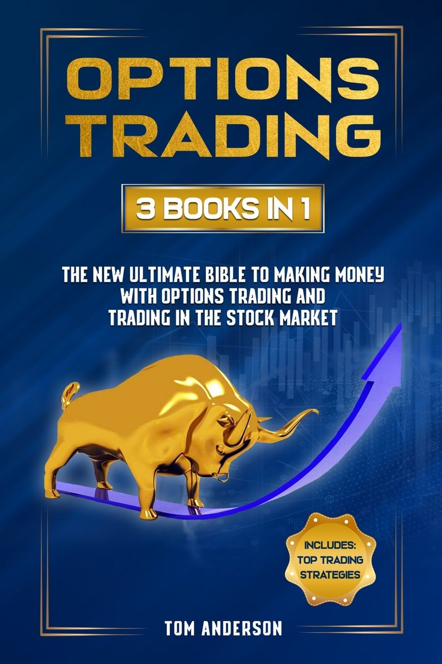 Options Trading: 3 Books in 1 - The New Ultimate Bible to Making Money with Options Trading and Trading in the Stock Market