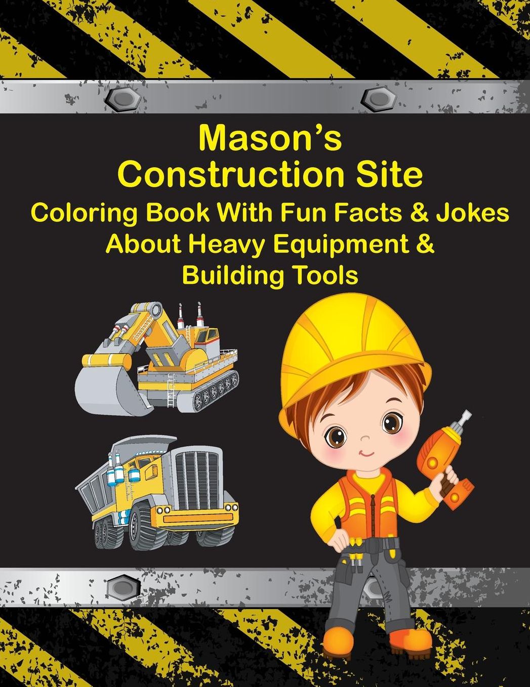 Mason's Construction Site Coloring Book with Fun Facts Jokes about Heavy Equipment Building Tools