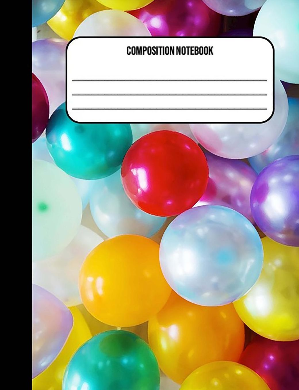 Composition Notebook: Balloons 100 Ruled Pages (7.44 X 9.69)