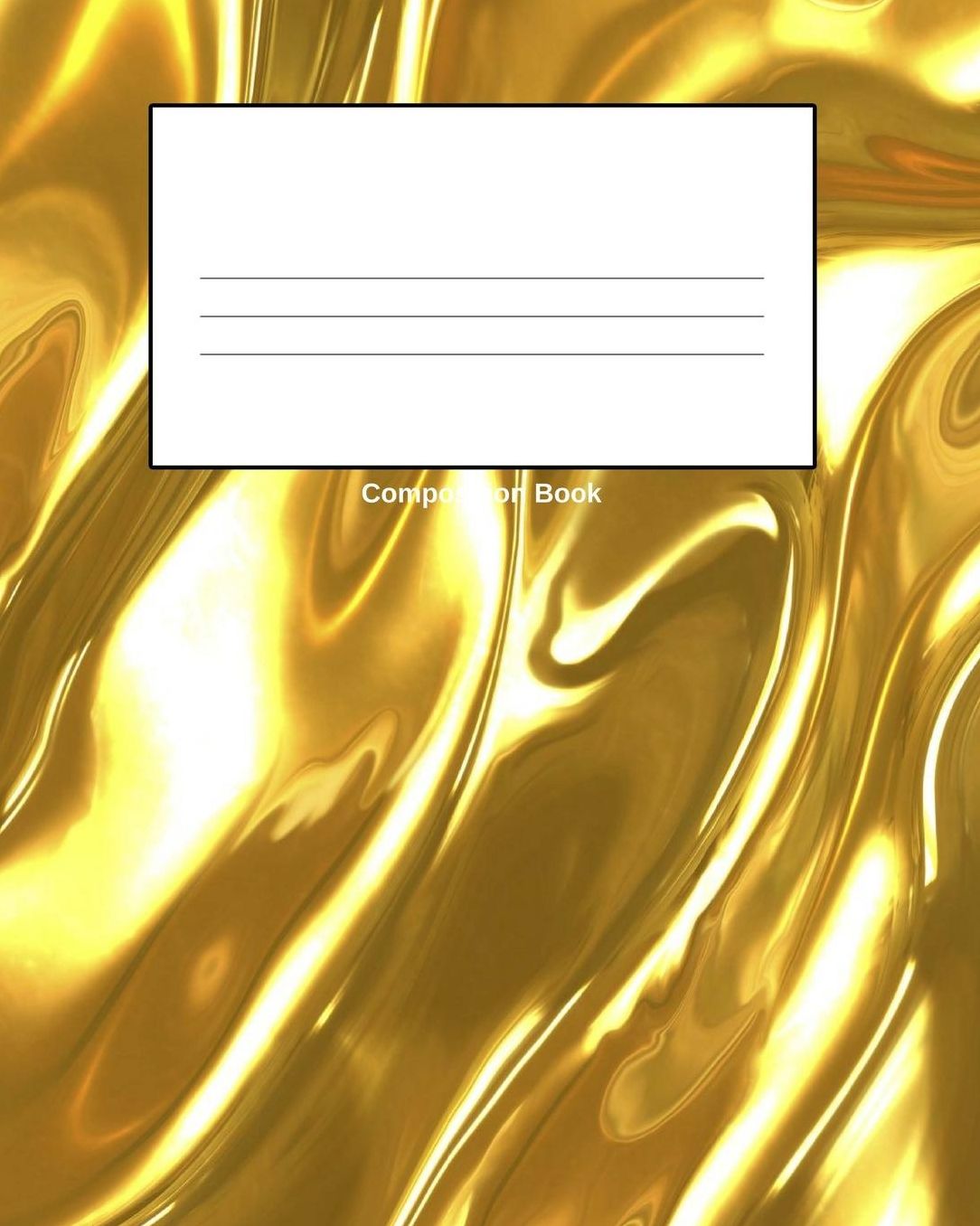 Composition Book: Liquid Gold, College Lined, 8 X 10 110 Paged Composition Book, Notebook