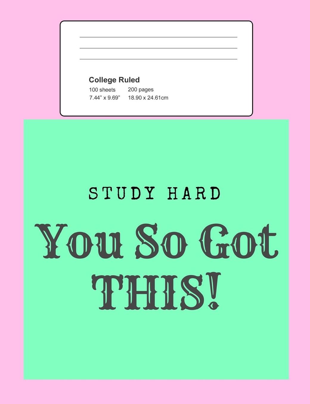 Study Hard - You So Got This: 200 Pages, College Lined/Ruled Notebook/Composition Book, 7.44 X 9.69 Inches