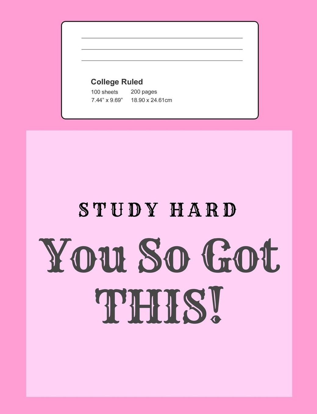Study Hard - You So Got This!: Notebook, Composition Book, 7.44 X 9.69 Book, 200 Paged College Ruled, Slogan, Study Hard - You So Got This!