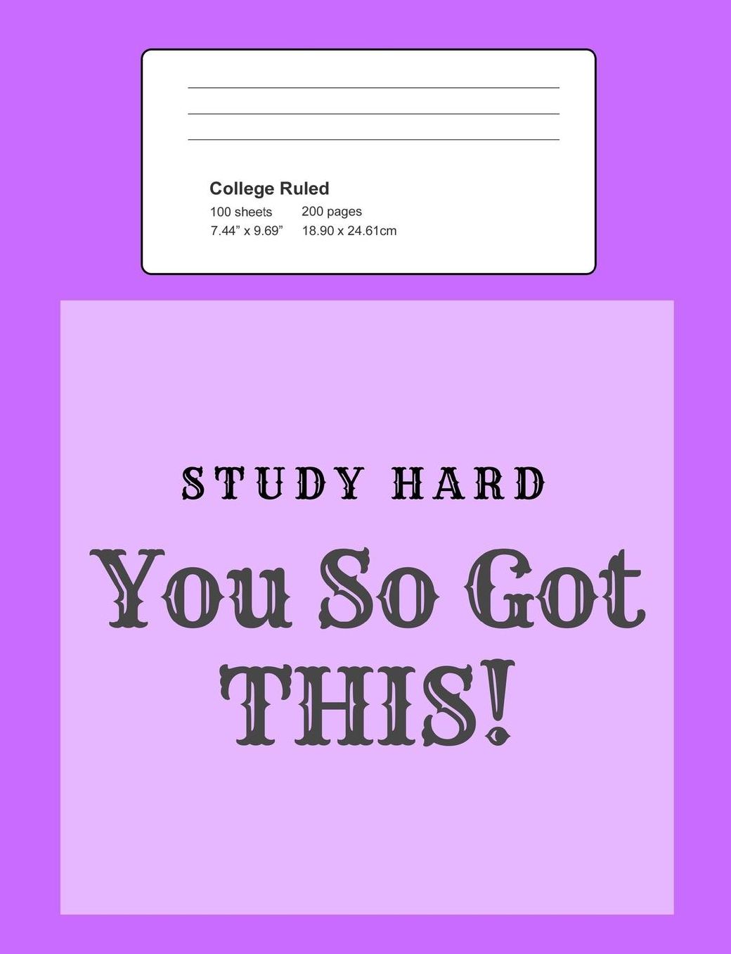 Study Hard - You So Got This!: Notebook, Composition Book, 7.44 X 9.69 Book, 200 Paged College Ruled, Slogan, Study Hard - You So Got This, Purple