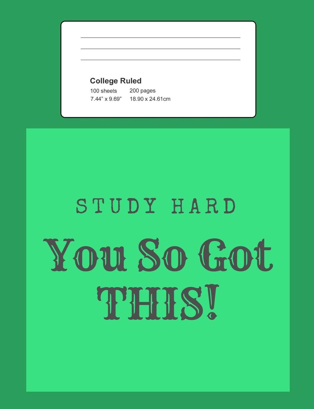 Study Hard - You So Got This!: Notebook, Composition Book, 7.44 X 9.69 Book, 200 Paged College Ruled, Slogan, Study Hard - You So Got This, Green