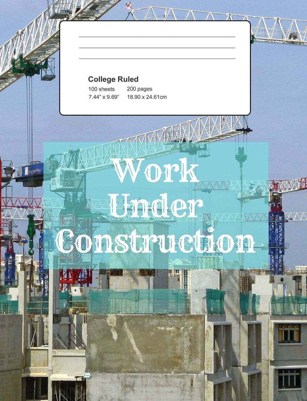 Work Under Construction: Notebook, Composition Book, 7.44 X 9.69 Book, 200 Paged College Ruled, Slogan, Work Under Construction
