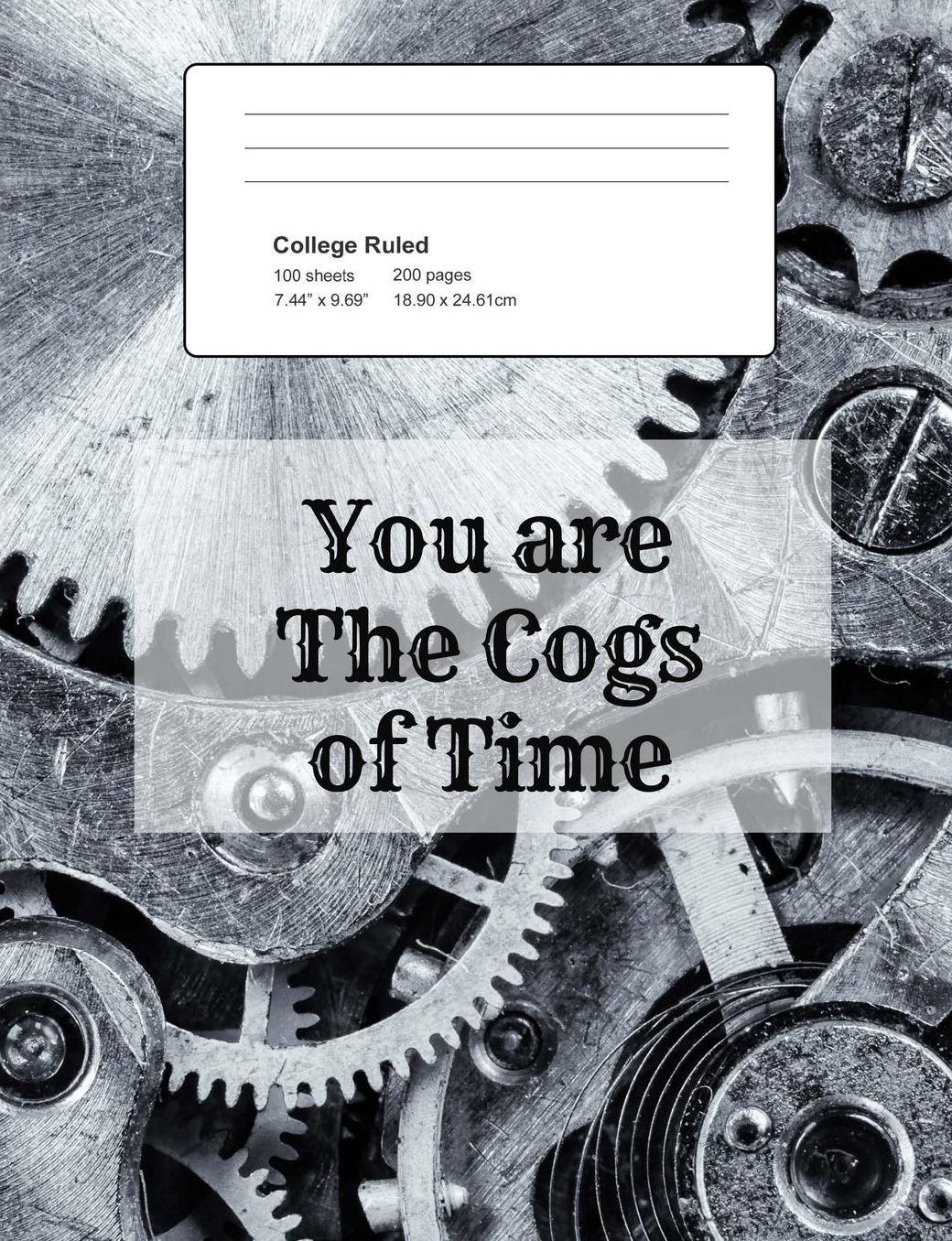 You Are the Cogs of Time: Notebook, Composition Book, 7.44 X 9.69 Book, 200 Paged College Ruled, Slogan, You Are the Cogs of Time