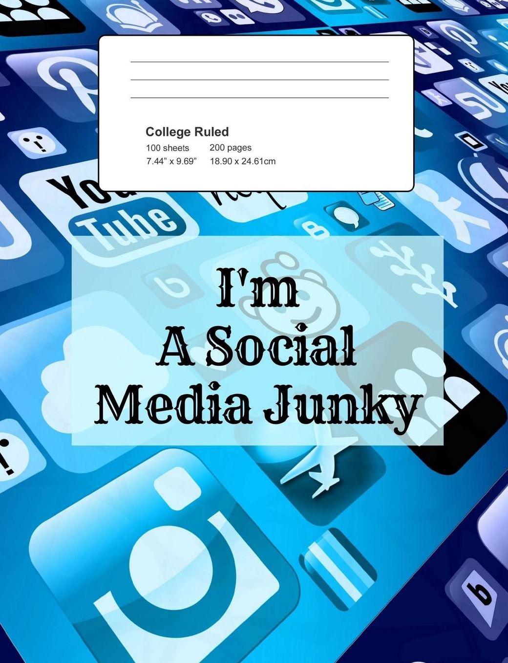 I'm a Social Media Junky: Notebook, Composition Book, 7.44 X 9.69 Book, 200 Paged College Ruled, Slogan, I'm a Social Media Junky