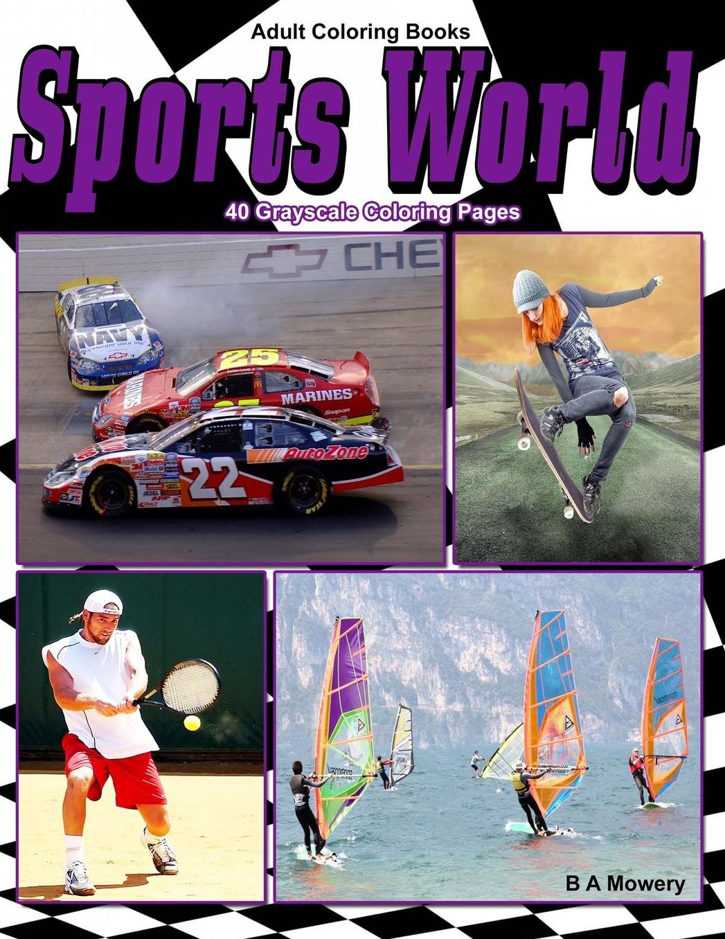 Adult Coloring Books Sports World: 40 Grayscale Coloring Pages of Athletes Both Male and Female Enjoying Various Sports, Racing, Water Sports, Team Sports, Extreme Sports and More
