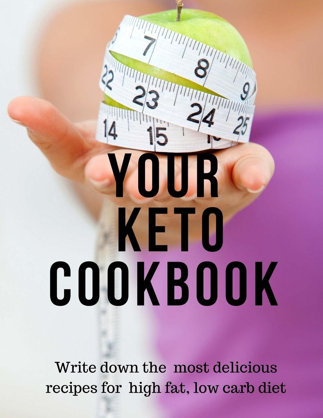 Your Keto Cookbook: Keto Diet Diary Paleo Journal-Track Your Most Delicious Recipes and Evaluate Your Diet Progress