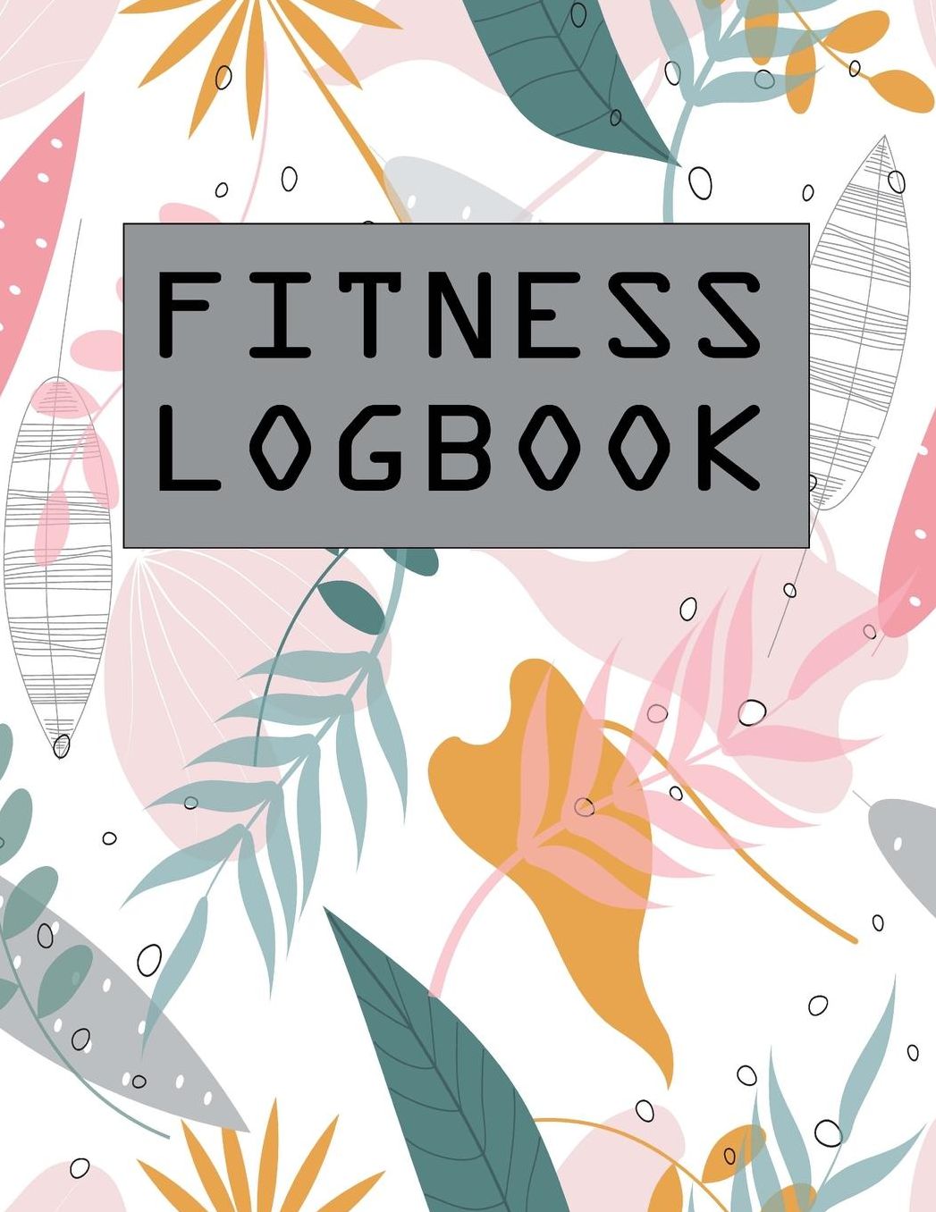 Fitness Logbook: Exercise Gym Log Book, Lose Weight for Strong Body Healthy, Daily and Weekly Notes List Journal to Record Track and Plan for Your Workout at Gym Time, with Matte Colorful Cover.Large size 8.5 * 11 Inches.For Academic Calendar 2018-2019