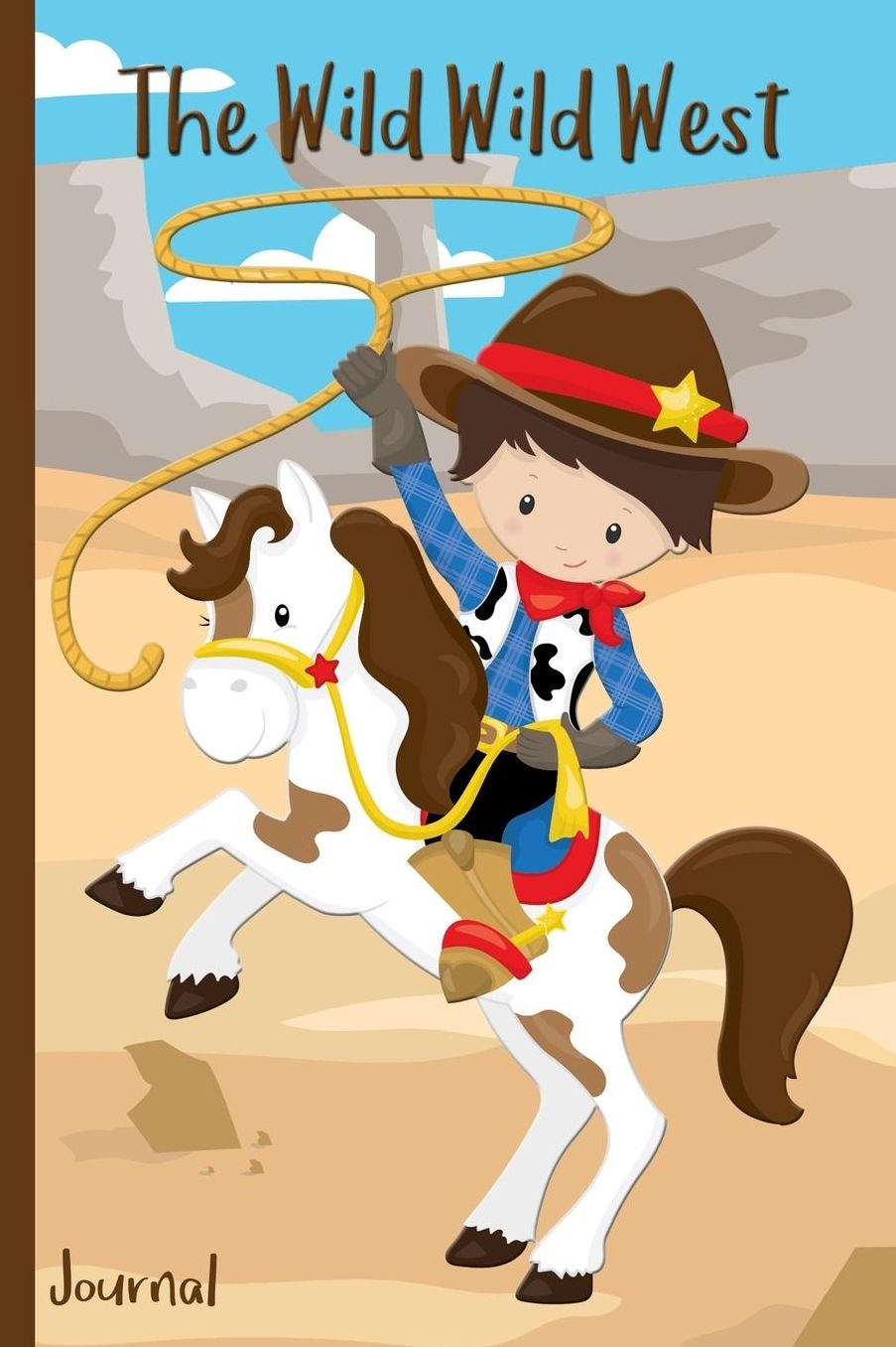 The Wild Wild West Journal: Boy Cowboy on Horse with Lasso Rope Sheriff Deputy Badge Boots Hat Star for Boys - 6 X 9 - Kids, Students, Teachers, Diary, Write, Doodle, Notes, Sketch Pad, Notebook