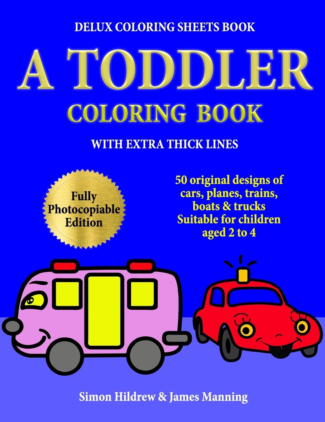 Delux Coloring Sheets Book: A Toddler Coloring Book with extra thick lines: 50 original designs of cars, planes, trains, boats, and trucks, (suitable for children aged 2 to 4)