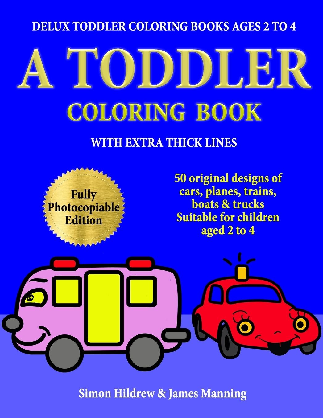 Delux Toddler Coloring Books ages 2 to 4: A Toddler Coloring Book with extra thick lines: 50 original designs of cars, planes, trains, boats, and trucks, (suitable for children aged 2 to 4)