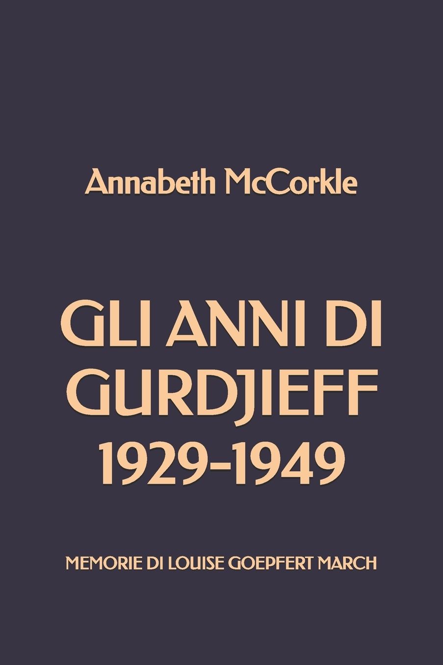Gli anni di Gurdjieff 1929-1949: Memorie di Louise Goepfert March