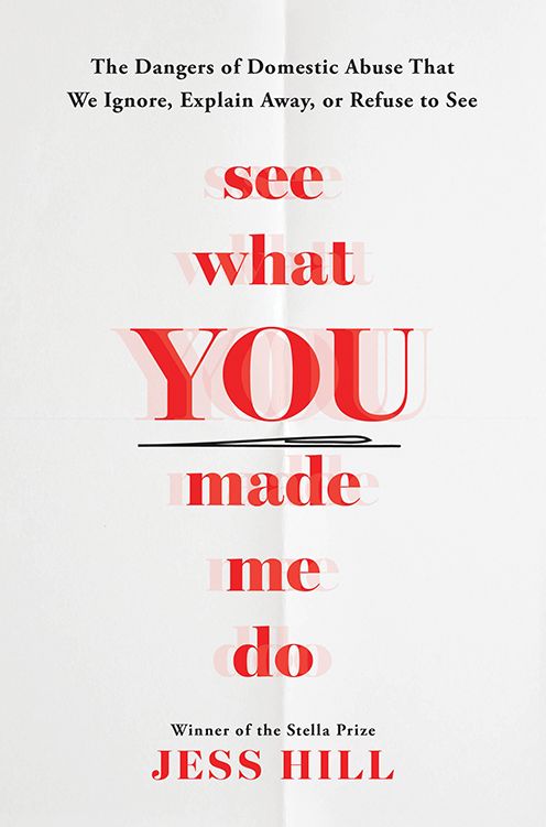 See What You Made Me Do: The Dangers of Domestic Violence That We Ignore, Explain Away, or Refuse to See