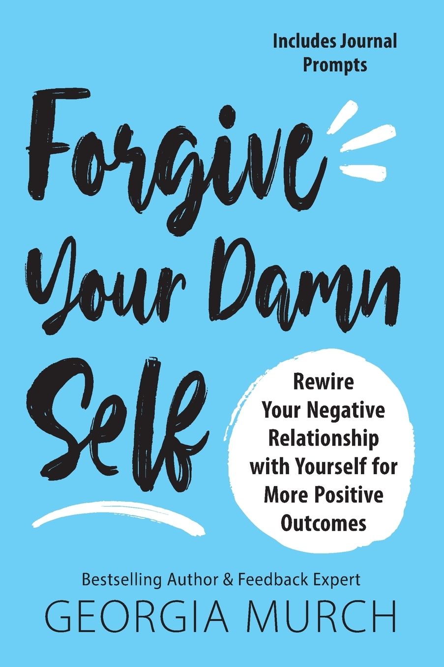 Positive Feedback Only: Rewire your negative relationship with yourself for more positive outcomes