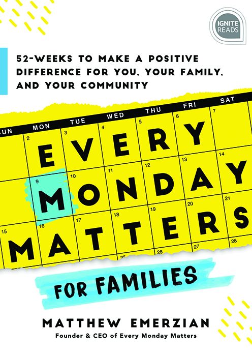 Every Monday Matters for Families: 52-Weeks to Make a Positive Difference in You, Your Family, and Your Community