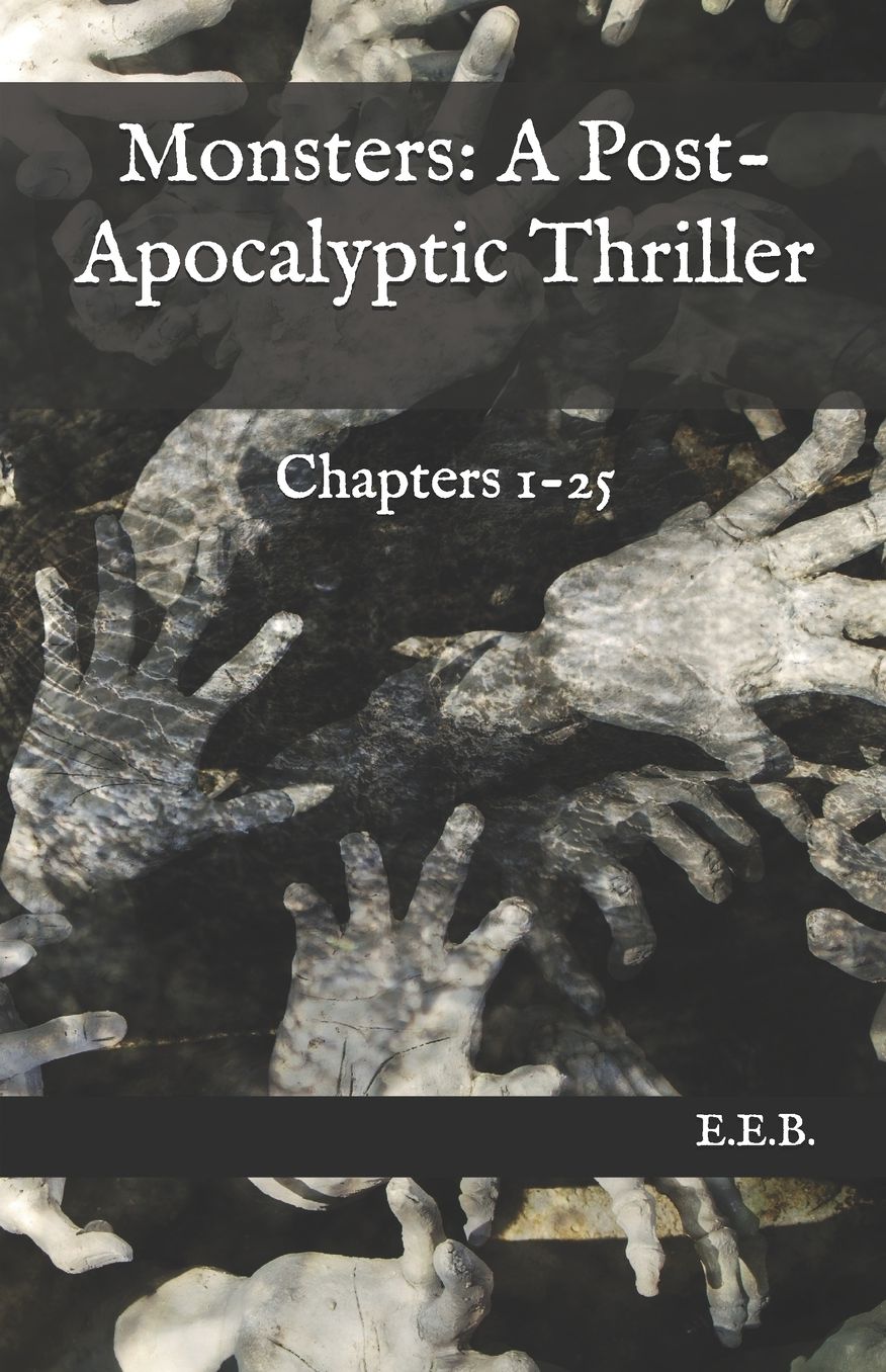 Monsters: A Post-Apocalyptic Thriller: Chapters 1-25