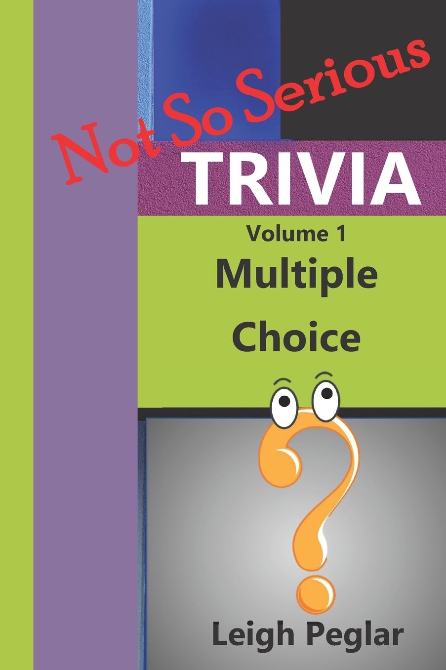 Not So Serious Trivia: Multiple Choice Volume 1