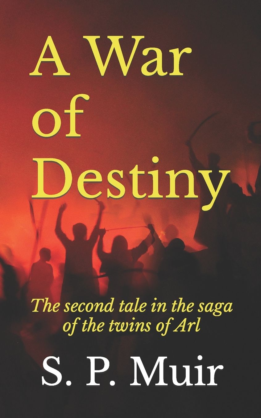 A War of Destiny: The second tale in the saga of the twins of Arl