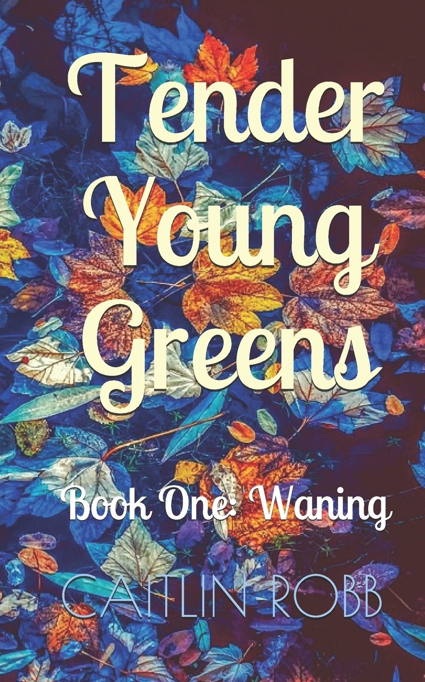 Tender Young Greens: Book One Waning