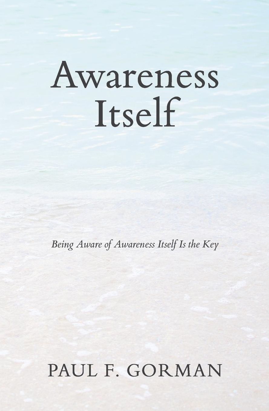 Awareness Itself: Being Aware of Awareness Itself Is the Key