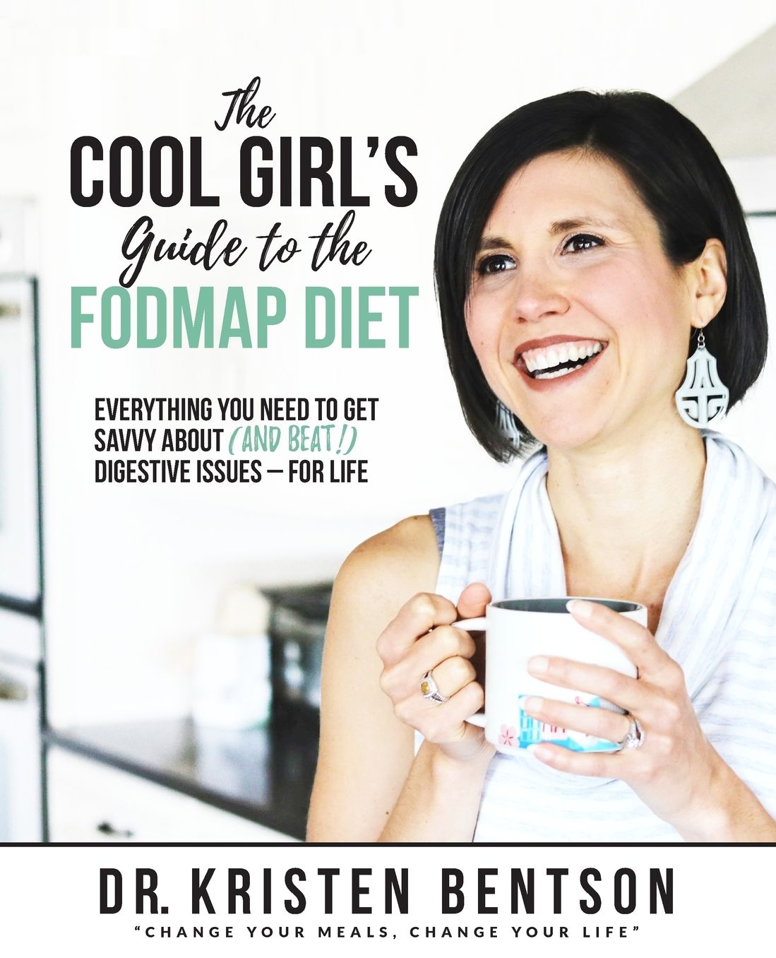 The Cool Girl's Guide to the FODMAP Diet: Everything you need to get savvy about (and beat!) digestive issues - for life