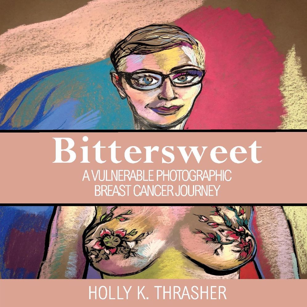 Bittersweet: A Vulnerable Photographic Breast Cancer Journey