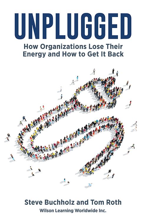 Unplugged : How Organizations Lose Their Energy and How to Get It Back