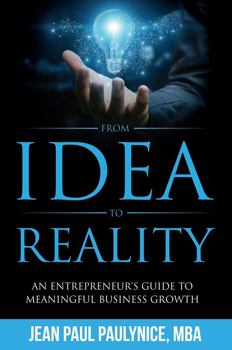 From Idea to Reality: An Entrepreneur's Guide to Meaningful Business Growth