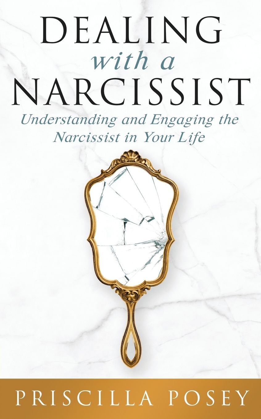Dealing With A Narcissist: Understanding and Engaging the Narcissist in Your Life