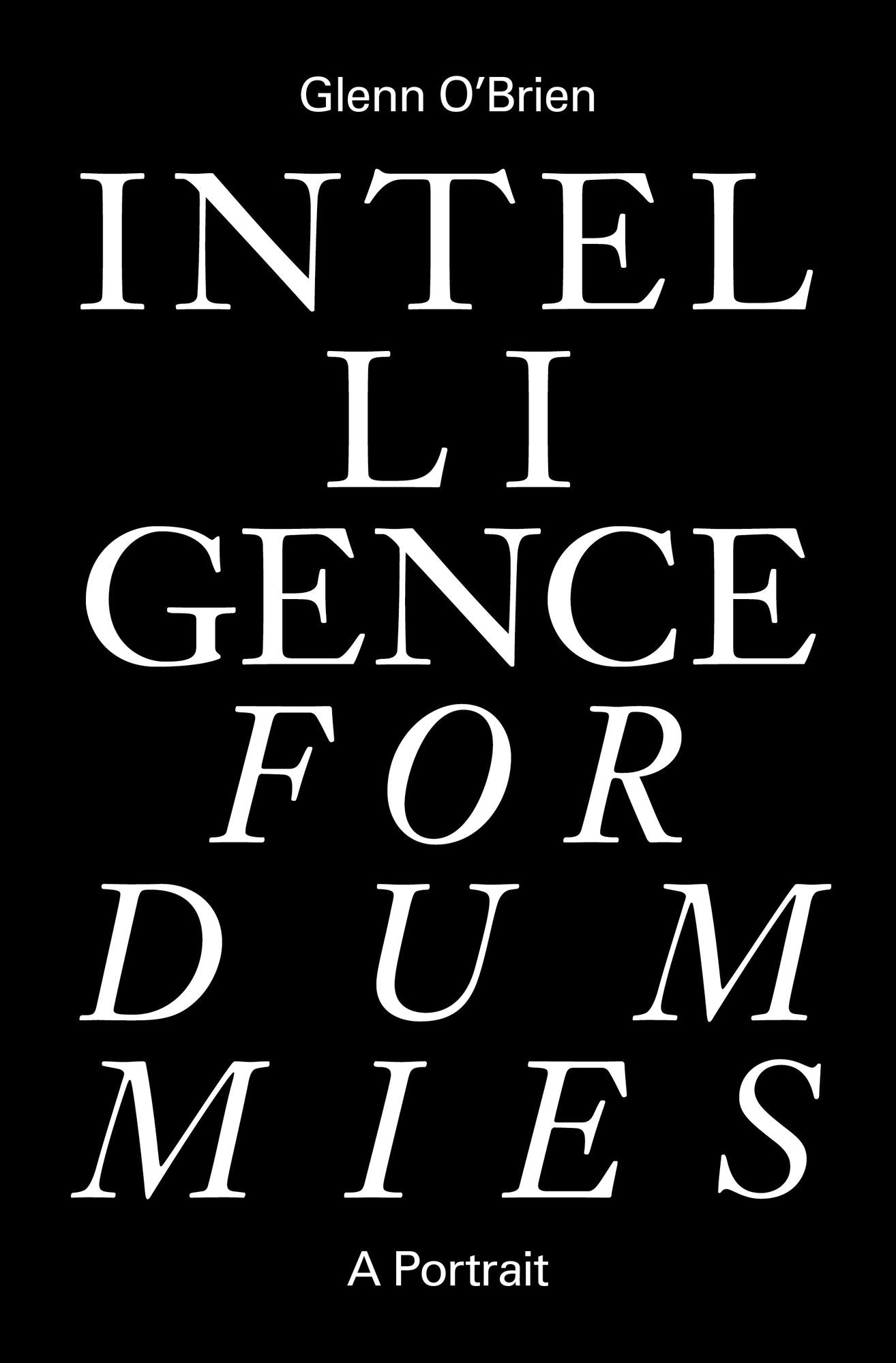 Intelligence for Dummies : Essays and Other Collected Writings