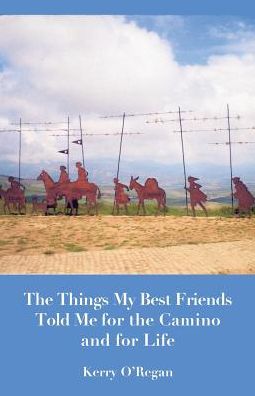 Things My Best Friends Told Me for the Camino and for Life