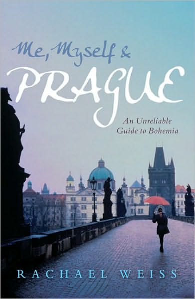 Me, Myself & Prague: An Unreliable Guide to Bohemia