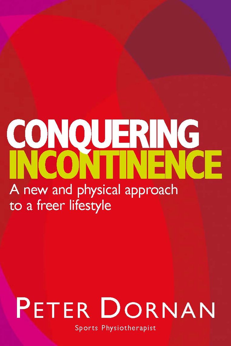 Conquering Incontinence: A New and Physical Approach to a Freer Lifestyle