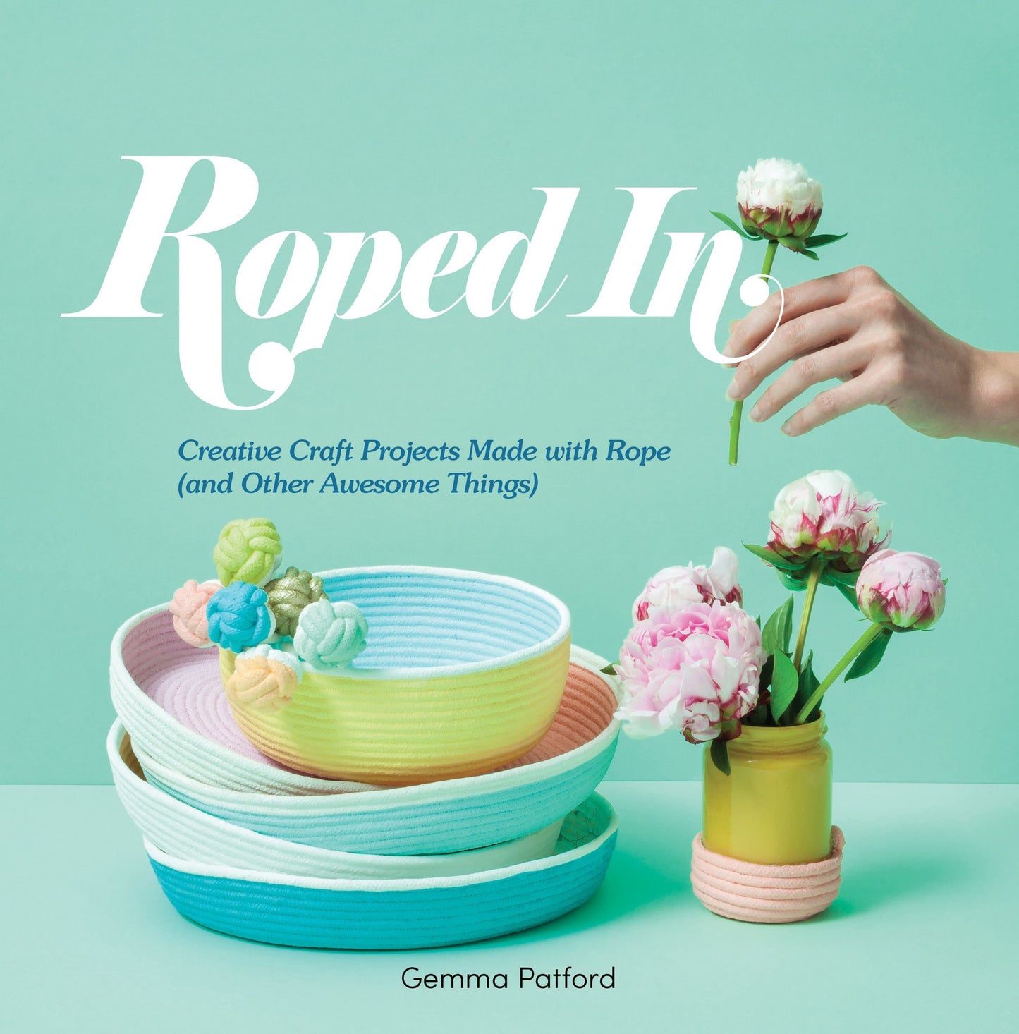 Roped In: Creative Craft Projects Made with Rope (and Other Awesome Things)
