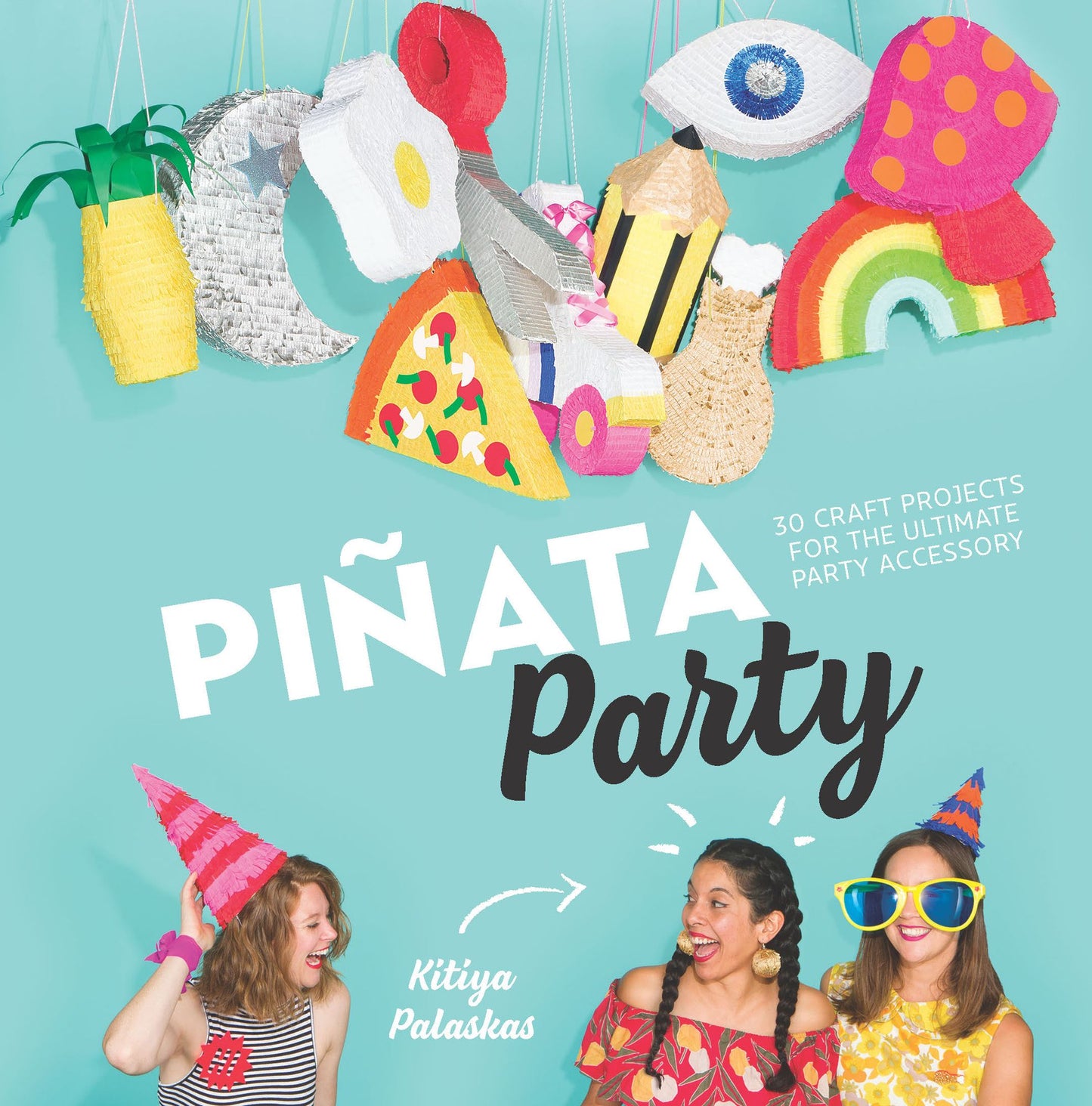 Pinata Party: 30 Craft Projects for the Ultimate Party Accessory