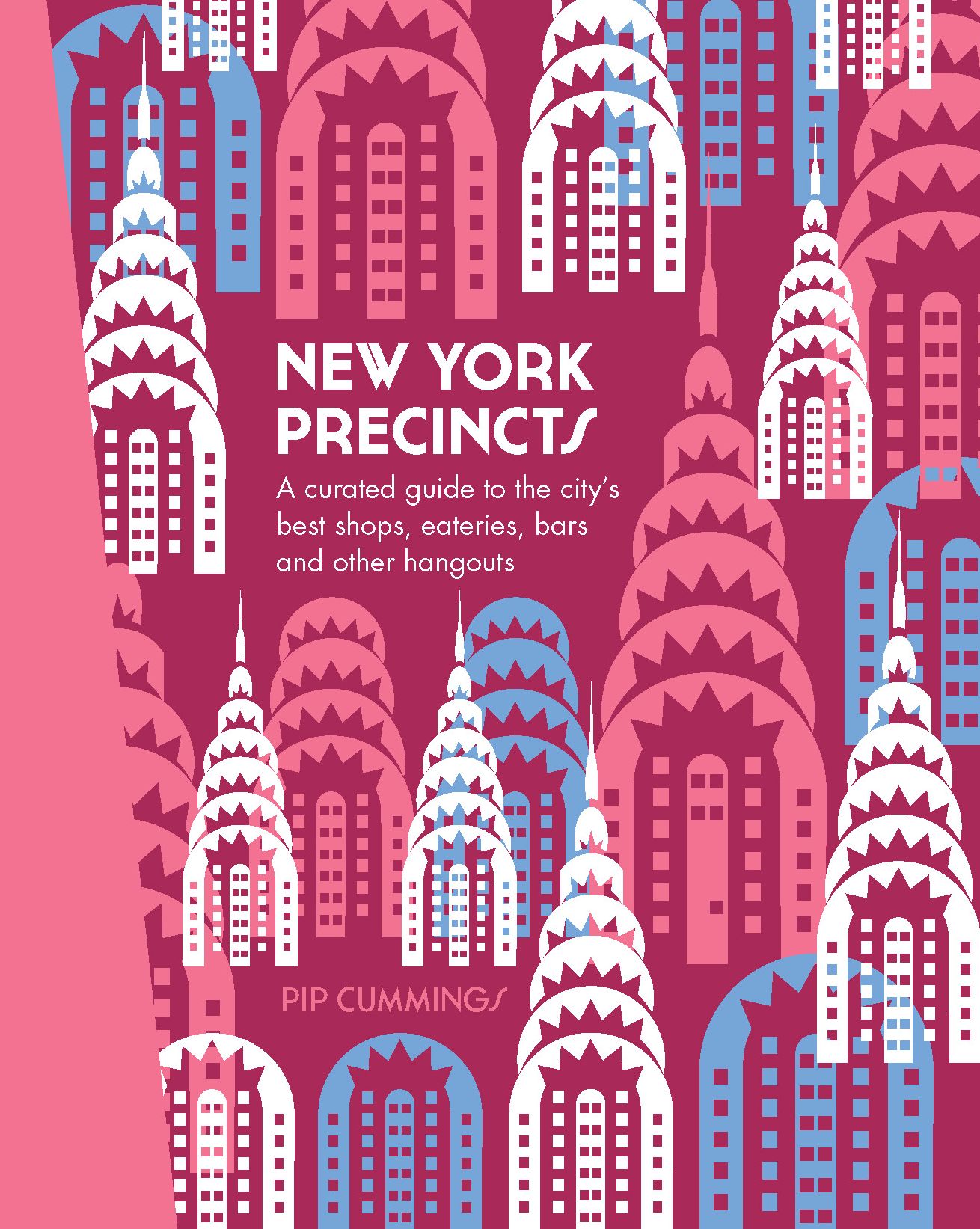 New York Precincts: A Curated Guide to the City's Best Shops, Eateries, Bars and Other Hangouts