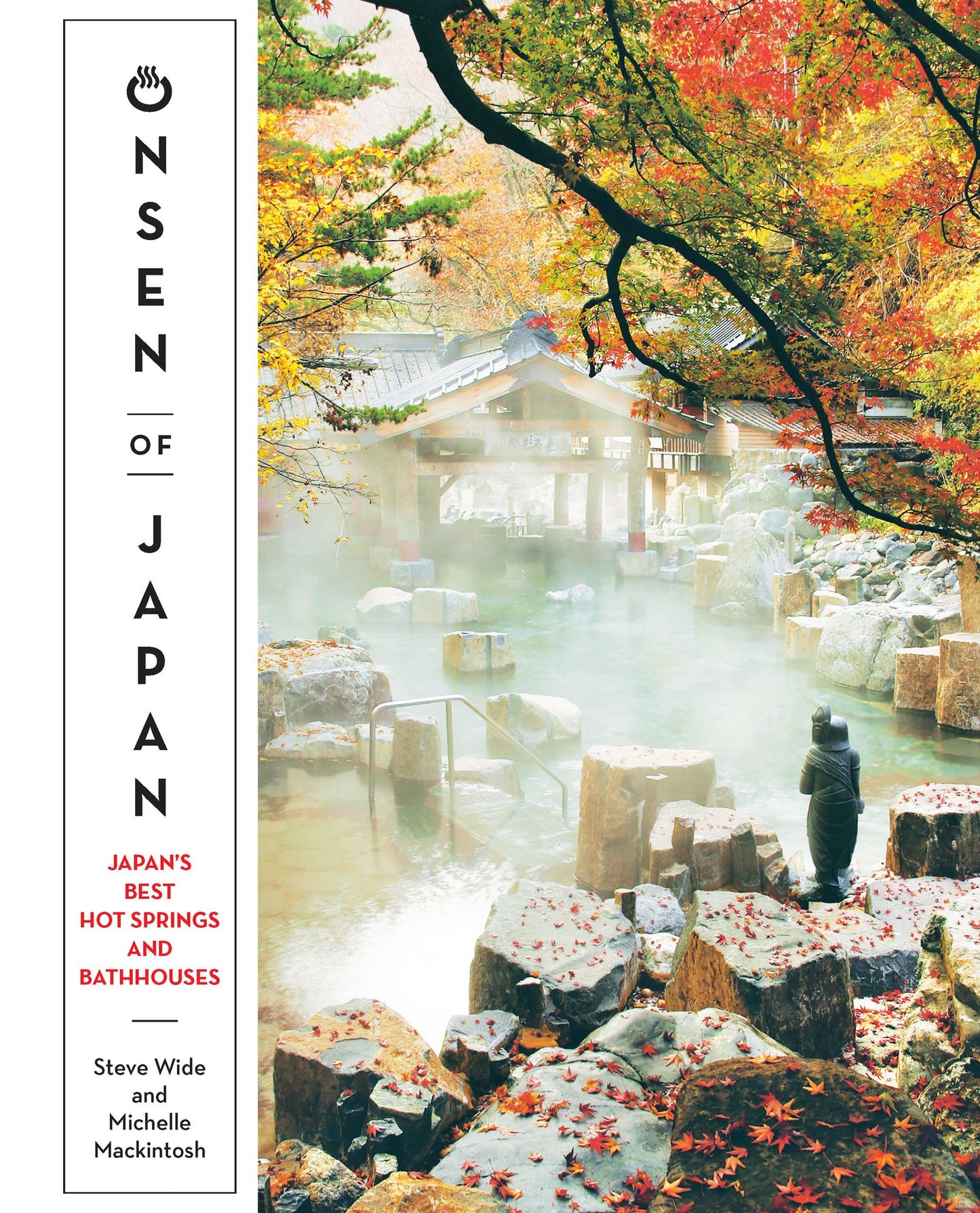 Onsen of Japan: Japan's Most Amazing Hot Springs and Bath Houses