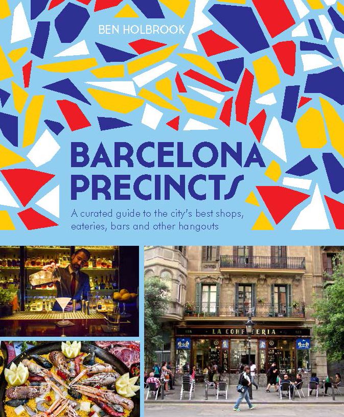 Barcelona Precincts: A Curated Guide to the City's Best Shops, Eateries, Bars and Other Hangouts