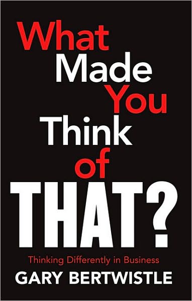 What Made You Think of That?: Thinking Differently in Business